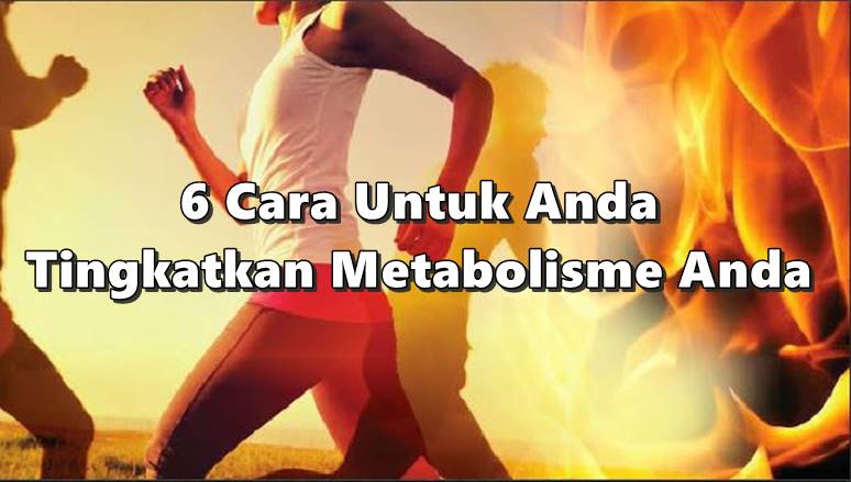 6 Cara Untuk Anda Tingkatkan Metabolisme Anda, Sila Buat Jika Serius Nak Turunkan Berat Badan!