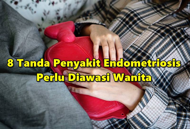 8 Tanda Penyakit Endometriosis Perlu Diawasi Wanita Muda Sebelum Jejas Kesuburan