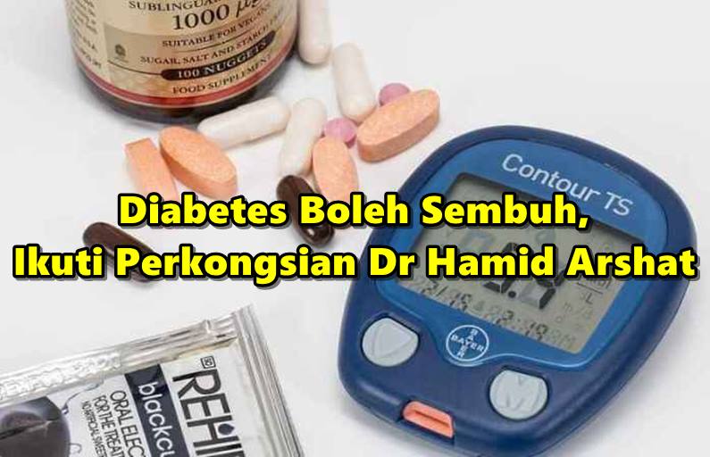 Diabetes Boleh Sembuh Sebenarnya Jika Di ikutkan, Ikuti Perkongsian Dr Hamid Arshat.