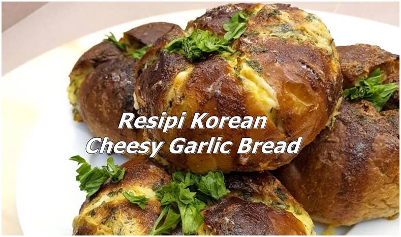 Resipi Korean Cheesy Garlic Bread Viral Seperti Di Korea 