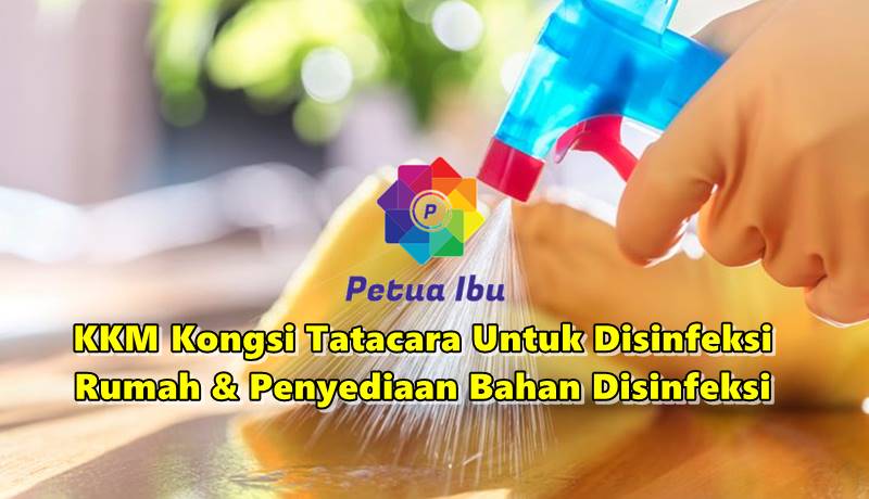 KKM Kongsi Tatacara Untuk Disinfeksi Rumah & Penyediaan Bahan Disinfeksi Untuk Pembersihan.